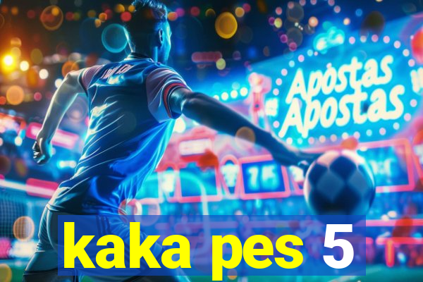 kaka pes 5